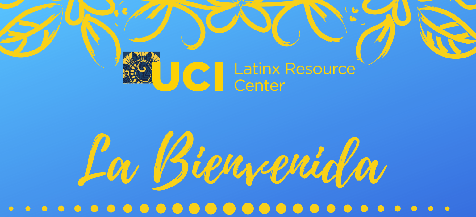 UCI Latinx Resource Center La Bienvenida